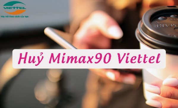 Hướng dẫn hủy gói cước MIMAX90 của Viettel nhanh gọn nhất