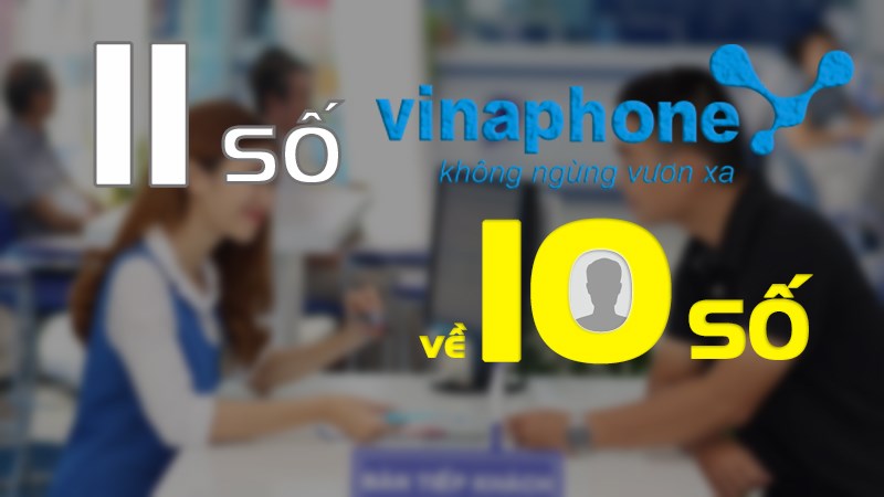 Vinaphone là nhà mạng đầu tiên hoàn thành chuyển đổi thuê bao 11 số về 10 số