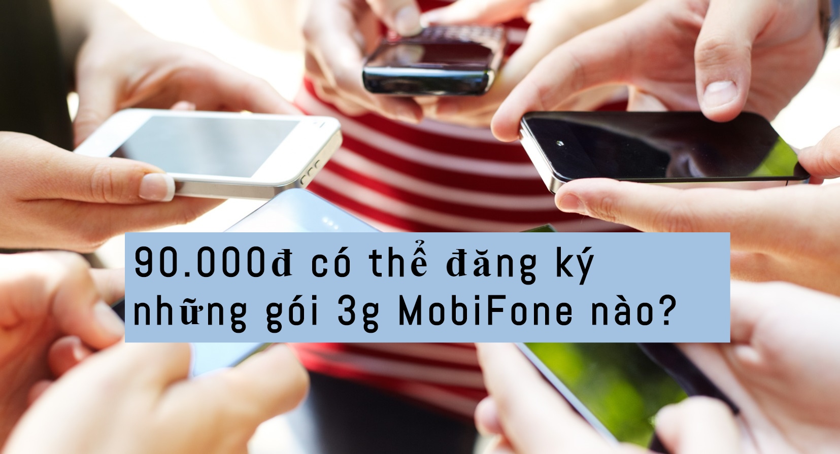 Với 90.000đ có thể đăng ký những gói 3g MobiFone nào?