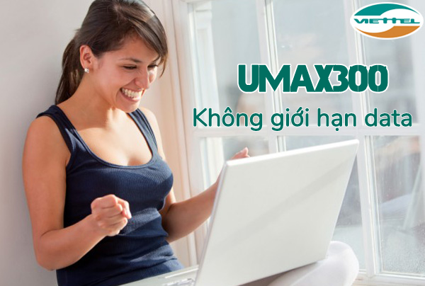 Trải nghiệm gói cước siêu khủng UMAX300 – không giới hạn data