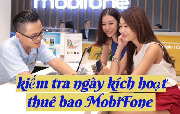 Các cách kiểm tra nhanh nhất ngày kích hoạt thuê bao MobiFone