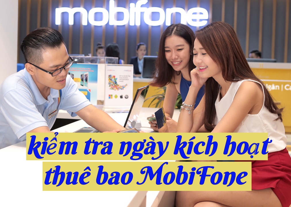 Các cách kiểm tra nhanh nhất ngày kích hoạt thuê bao MobiFone