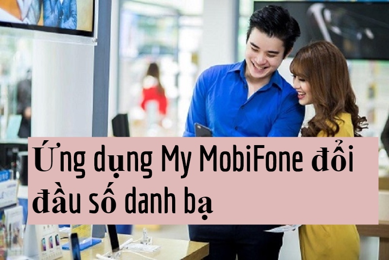 Hướng dẫn sử dụng ứng dụng My MobiFone để đổi đầu số trong danh bạ