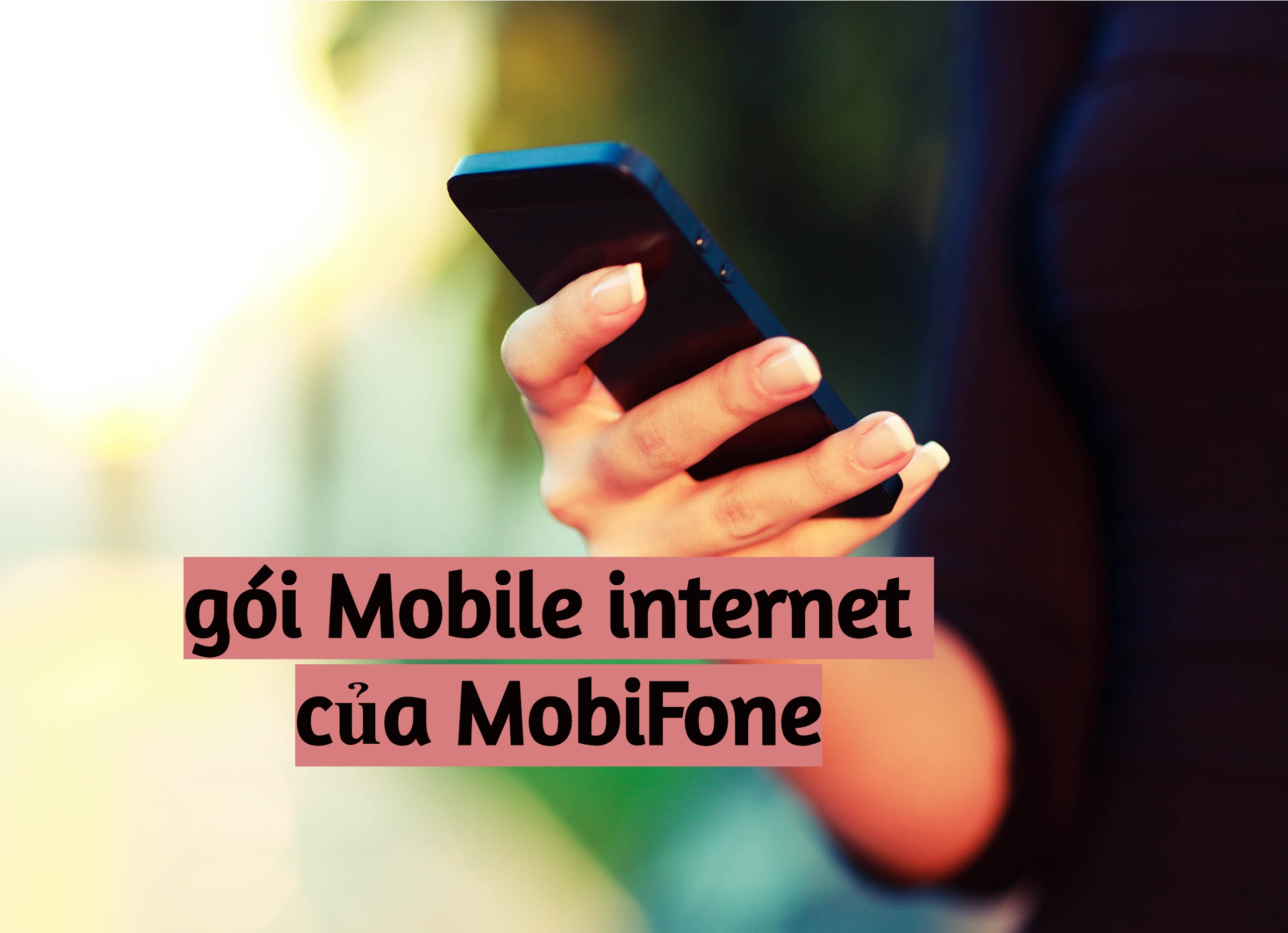 Những điều bạn nên biết khi đăng ký các gói Mobile internet của MobiFone