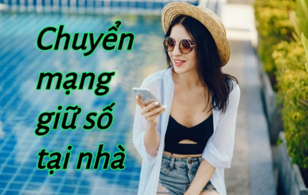 Có thể chuyển mạng giữ số tại nhà hay không?