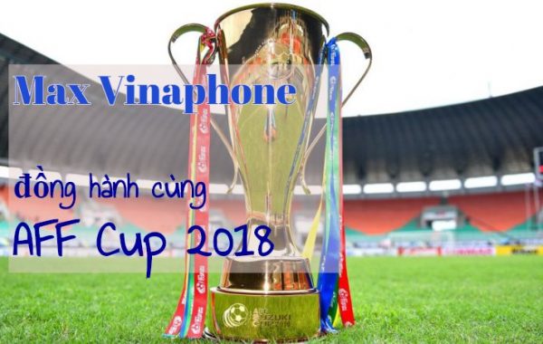 Đăng ký Max Vinaphone nhận data, thả ga xem AFF Cup 2018