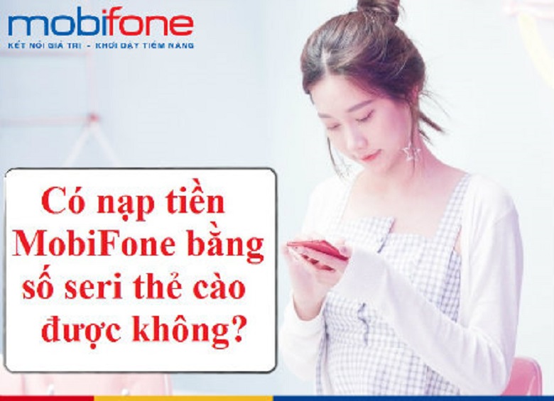 Nạp tiền MobiFone bằng số seri thẻ cào được không? bằng cách nào?