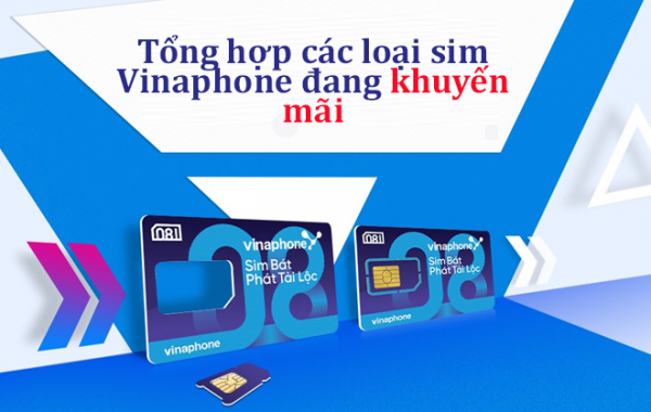 Tổng hợp các loại sim Vinaphone đang khuyến mãi hấp dẫn