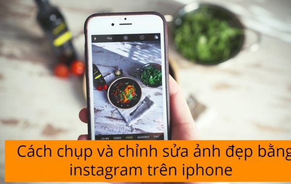 Cách chụp và chỉnh sửa ảnh đẹp bằng instagram trên iphone