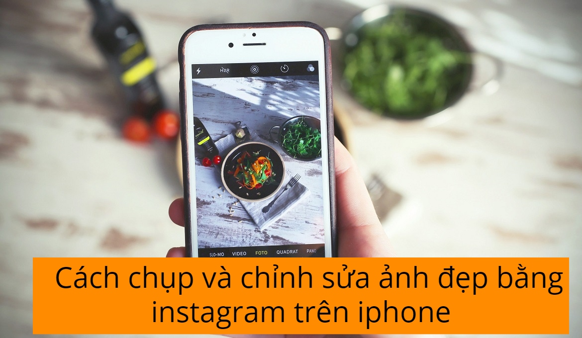 Cách chụp và chỉnh sửa ảnh đẹp bằng instagram trên iphone