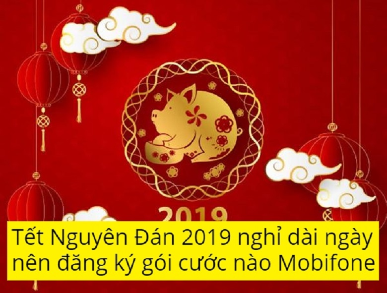 Tết Nguyên Đán 2019 nghỉ dài ngày nên đăng ký gói cước nào Mobifone