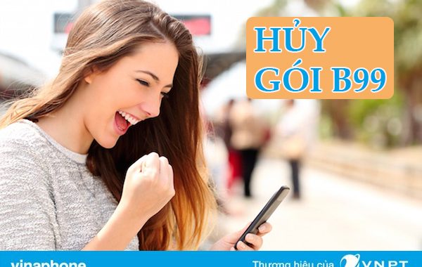 Hướng dẫn hủy gói cước B99 của Vinaphone nhanh gọn nhất